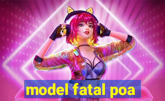 model fatal poa